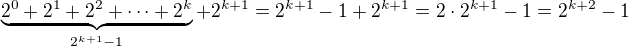 $\underbrace{2^0+2^1+2^2+\dots+2^k}_{2^{k+1}-1}+2^{k+1}=2^{k+1}-1+2^{k+1}=2\cdot2^{k+1}-1=2^{k+2}-1$