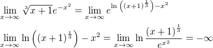 $\lim_{x\to\infty}{\sqrt[3]{x+1}e^{-x^2}}=\lim_{x\to \infty}{e^{\ln{\left(\left(x+1\right)^{\frac{1}{3}}\right)}-x^2}}\nl\lim_{x\to\infty}{\ln{\left(\left(x+1\right)^{\frac{1}{3}}\right)}-x^2}=\lim_{x\to \infty}{\ln{\frac{\left(x+1\right)^{\frac{1}{3}}}{e^{x^2}}}}=-\infty$