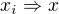 $x_{i}\Rightarrow x$