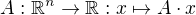$A:\Bbb R^n \to \Bbb R:x \mapsto A\cdot x$