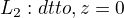 $L_{2}: dtto, z=0 $