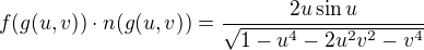$f(g(u,v)) \cdot n(g(u,v)) = \frac{2u\sin{u}}{\sqrt{1-u^4-2u^2v^2-v^4}}$