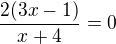 $\frac{2(3x-1)}{x+4}=0$