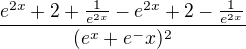 $\frac{e^{2x}+2+\frac{1}{e^{2x}}-e^{2x}+2-\frac{1}{e^{2x}}}{(e^x+e^-x)^2}$