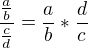 $\frac{\frac{a}{b}}{\frac{c}{d}}=\frac{a}{b}*\frac{d}{c}$