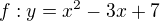 $f:y=x^2-3x+7$