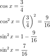 $\cos\,x=\frac 34\nl\cos^2x=\left(\frac 34\right)^2=\frac{9}{16}\nl\sin^2x=1-\frac{9}{16}\nl\sin^2x=\frac{7}{16}$