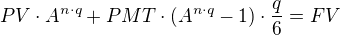 $PV\cdot A^{n\cdot q} + PMT\cdot(A^{n\cdot q} -1)\cdot\frac{q}{6} = FV$