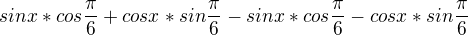 $sinx*cos\frac{\pi}{6}+cosx*sin\frac{\pi}{6}-sinx*cos\frac{\pi}{6}-cosx*sin\frac{\pi}{6}$