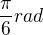 $\frac{\pi}{6}rad$