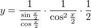$y = \frac{1}{\frac{\sin\frac x2}{\cos\frac x2}}\cdot \frac{1}{\cos^{2}\frac{x}{2}} \cdot \frac{1}{2}$