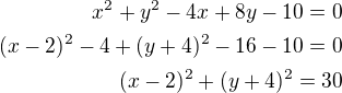 $x^2+y^2-4x+8y-10=0\\(x-2)^2-4+(y+4)^2-16-10=0\\(x-2)^2+(y+4)^2=30$