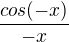 $\frac{cos(-x)}{-x}$