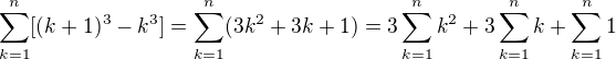$\sum_{k=1}^{n}[(k+1)^{3}-k^{3}]=\sum_{k=1}^{n}(3k^{2}+3k+1)=3\sum_{k=1}^{n}k^{2}+3\sum_{k=1}^{n}k+\sum_{k=1}^{n}1$