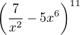 $\left(\frac7{x^2}-5x^6\right)^{11}$