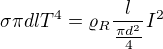 $\sigma \pi dlT^4=\varrho _R\frac{l}{\frac{\pi d^2}{4}}I^2$