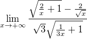 $\lim_{x\to+\infty}\frac{\sqrt{\frac2x+1}-\frac{2}{\sqrt{x}}}{\sqrt{3}\sqrt{\frac{1}{3x}+1}}$