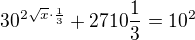 $30^{2\sqrt{x}\cdot \frac{1}{3}}+2710\frac{1}{3}=10^{2}$