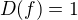 $D (f) = 1$