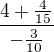 $\frac{4+\frac{4}{15}}{-\frac{3}{10}}$