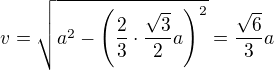 $v=\sqrt{a^2-\left(\frac23\cdot\frac{\sqrt3}2a\right)^2}=\frac{\sqrt6}3a$