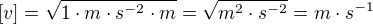 $[v]=\sqrt{1\cdot m\cdot s^{-2}\cdot m}=\sqrt{m^{2}\cdot s^{-2}}=m\cdot s^{-1}$
