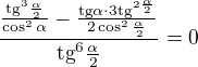 $\frac{\frac{{\text{tg}^{3}\frac{\alpha }{2}}}{\cos ^{2}\alpha }-\frac{\text{tg}\alpha \cdot 3\text{tg}^{2\frac{\alpha }{2}}}{2\cos ^{2}\frac{\alpha }{2}}}{\text{tg}^{6}\frac{\alpha }{2}}=0$