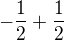 $-\frac{1}{2}+\frac{1}{2}$