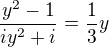 $\frac{y^{2}-1}{iy^{2}+i}=\frac{1}{3}y$