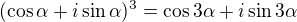 $(\cos \alpha +i\sin \alpha )^{3}= \cos 3\alpha +i\sin 3\alpha $