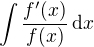 $\int \frac{f'(x)}{f(x)}\,\mathrm{d}x$