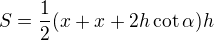 $S=\frac12(x+x+2h\cot\alpha)h$