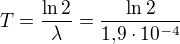 $T=\frac{\ln2}{\lambda}=\frac{\ln2}{1{,}9\cdot10^{-4}}$