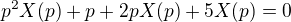 $p^2X(p) + p + 2pX(p) + 5X(p) = 0$