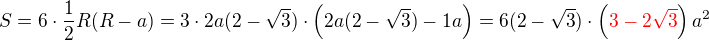 $S=6\cdot \frac{1}{2}R(R-a)=3\cdot2a( 2-\sqrt3)\cdot\left(2a(2-\sqrt3)-1a\right)=6( 2-\sqrt3)\cdot\left(\color{red}3-2\sqrt3\color{black}\right)a^2$