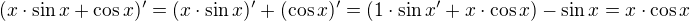 $(x\cdot \sin x+\cos x)'=(x\cdot \sin x)'+(\cos x)'=(1\cdot \sin x'+x\cdot \cos x) -\sin x=x \cdot \cos x$