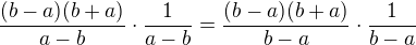 $\frac{(b-a)(b+a)}{a-b}\cdot \frac{1}{a-b}=\frac{(b-a)(b+a)}{b-a}\cdot \frac{1}{b-a}$