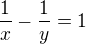 $\frac{1}{x}-\frac{1}{y}=1$