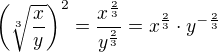 $\left(\sqrt[3]{\frac xy}\right)^2=\frac{x^{\frac 23}}{y^{\frac 23}}=x^{\frac 23}\cdot y^{-\frac 23}$