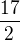 $\frac{17}{2}$