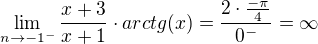 $\lim_{n\to-1^{-}}\frac{x+3}{x+1}\cdot arctg(x)=\frac{2\cdot \frac{-\pi}{4}}{0^{-}}=\infty$