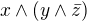 $x \wedge (y\wedge\bar z)$