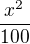 $\frac{x^{2}}{100}$