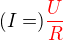 $(I=)\color{red}\frac{U}{R}$