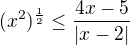 $(x^2)^\frac12 \le \frac{4x-5}{|x-2|}$