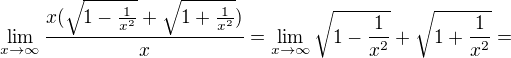 $\lim_{x\to\infty }\frac{x(\sqrt{1 -\frac{1}{x^{2}}}+\sqrt{1+\frac{1}{x^{2}}})}{x}=\lim_{x\to\infty }\sqrt{1 -\frac{1}{x^{2}}}+\sqrt{1+\frac{1}{x^{2}}}=$