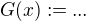 $G(x) := ...$