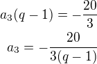 $a_3(q-1)=-\frac{20}{3}\\a_3=-\frac{20}{3(q-1)}$