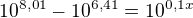 $10^{8,01} - 10^{6,41}= 10^{0,1x}$