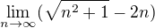 $\lim_{n\to\infty} (\sqrt{n^{2}+1} -2n)$